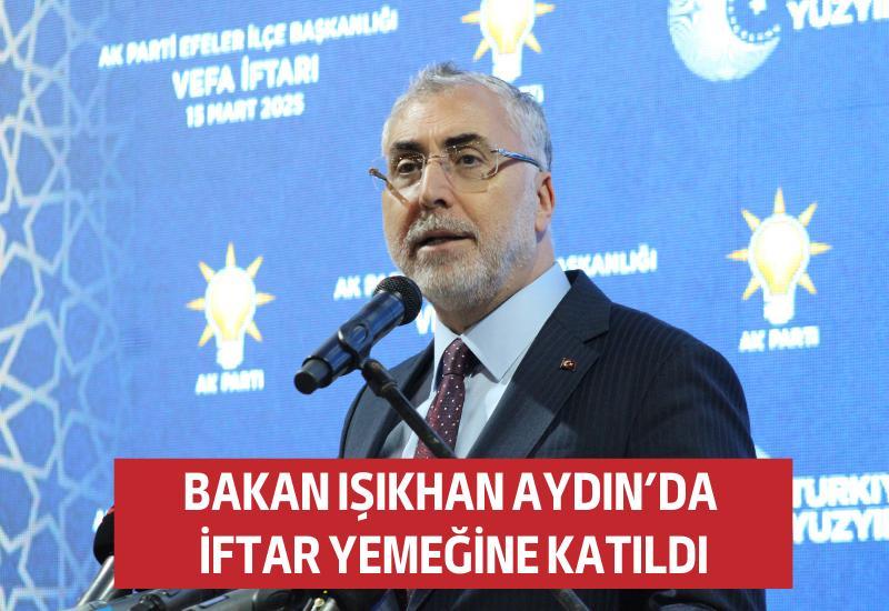 Bakan Işıkhan Aydın'da iftar yemeğine katıldı