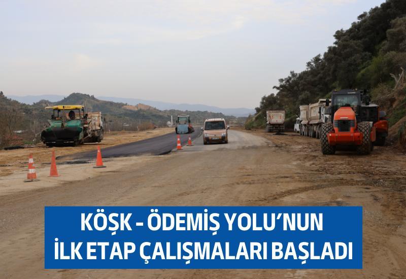 Köşk - Ödemiş Yolu'nun ilk etap çalışmaları başladı