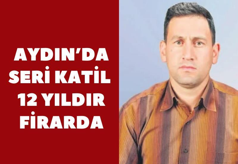 Aydın'da seri katil 12 yıldır firarda