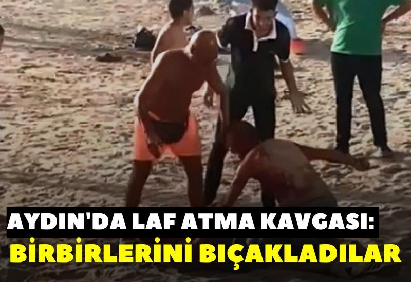 Aydın'da laf atma kavgası: Birbirlerini bıçakladılar