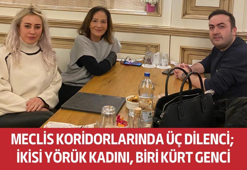 Meclis koridorlarında üç dilenci; ikisi Yörük kadını, biri Kürt genci