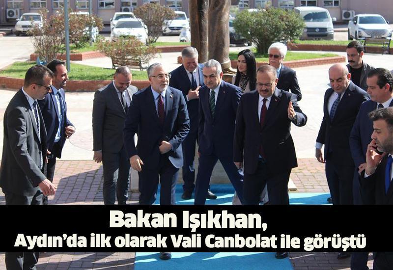 Bakan Işıkhan, Aydın’da ilk olarak Vali Canbolat ile görüştü