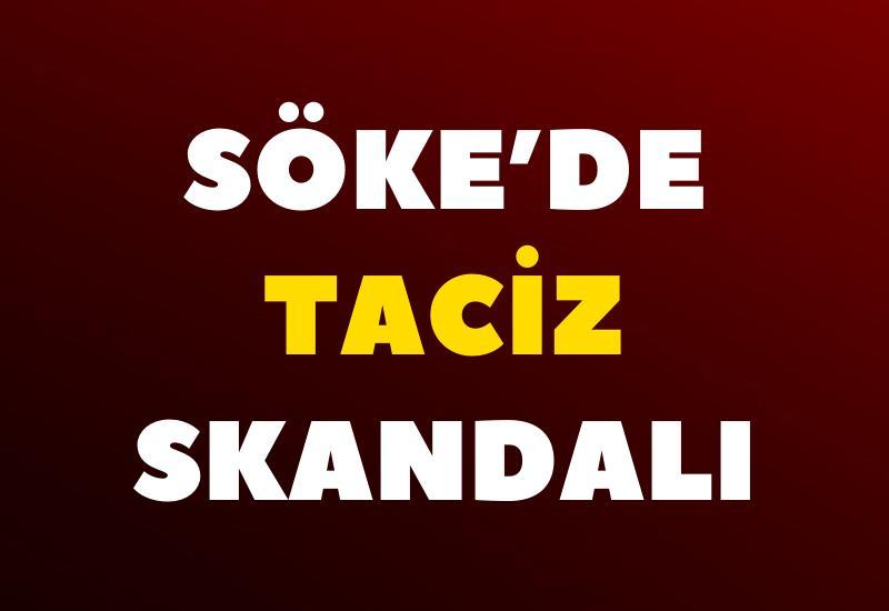 Söke’de taciz skandalı