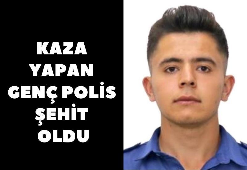 Kaza yapan genç polis şehit oldu