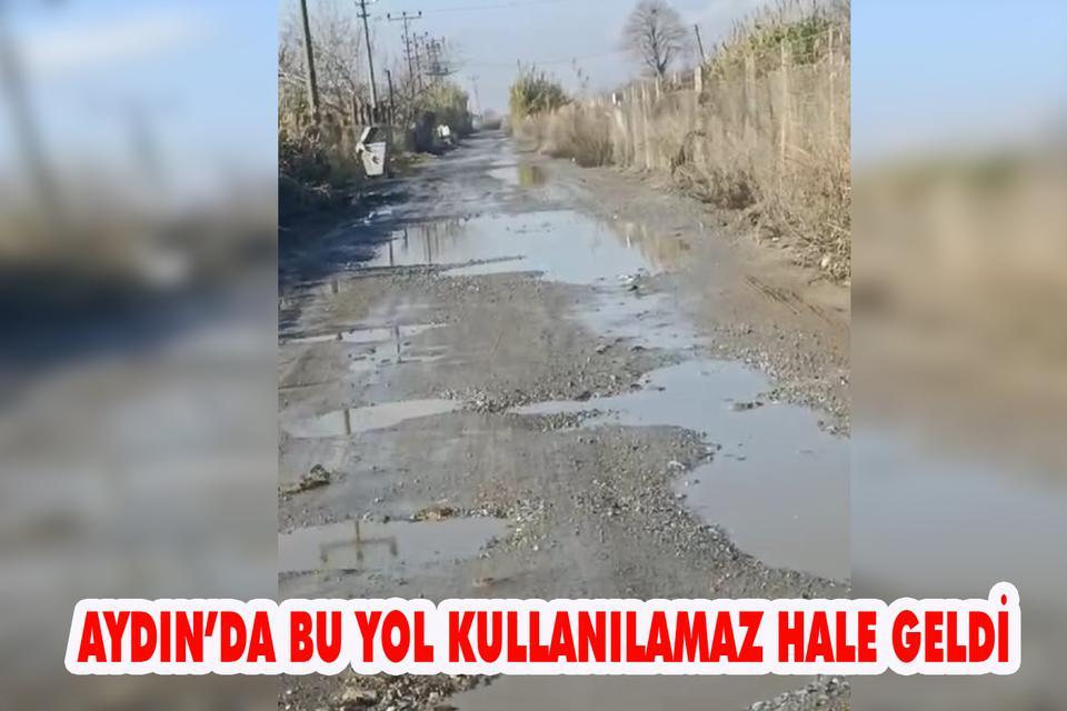 Aydın’da bu yol kullanılamaz hale geldi