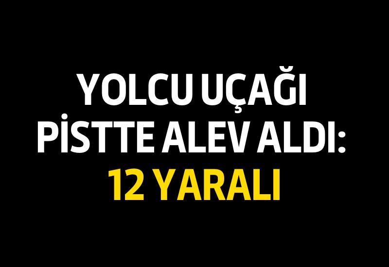 Yolcu uçağı pistte alev aldı: 12 yaralı