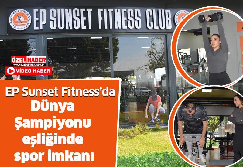 EP Sunset Fitness’da Dünya Şampiyonu eşliğinde spor imkanı