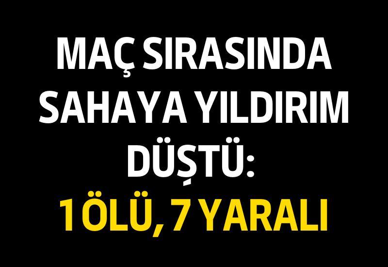 Maç sırasında sahaya yıldırım düştü: 1 ölü, 7 yaralı