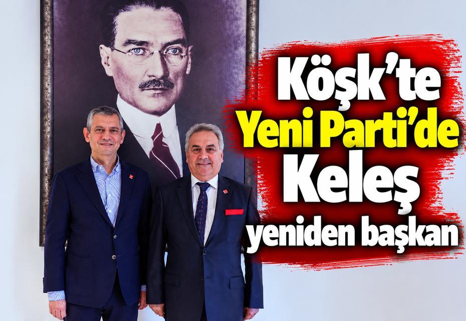 Köşk’te Yeni Parti’de Keleş yeniden başkan
