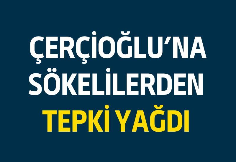 Çerçioğlu'na Sökelilerden tepki yağdı