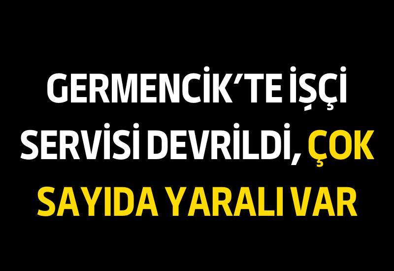 Germencik'te işçi servisi devrildi, çok sayıda yaralı var