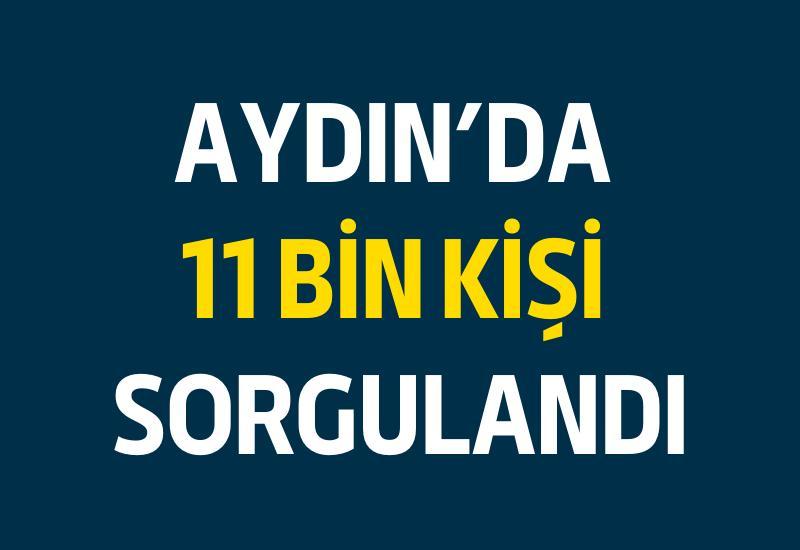 Aydın’da 11 bin kişi sorgulandı