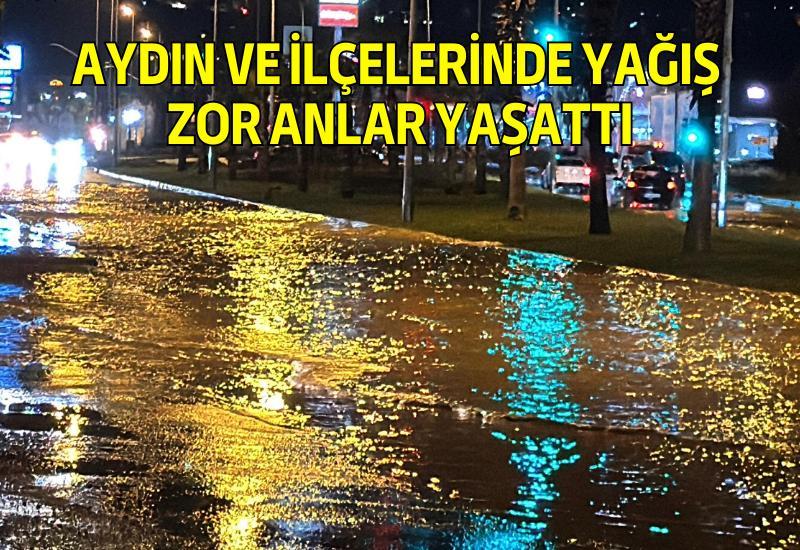 Aydın ve ilçelerinde yağış zor anlar yaşattı