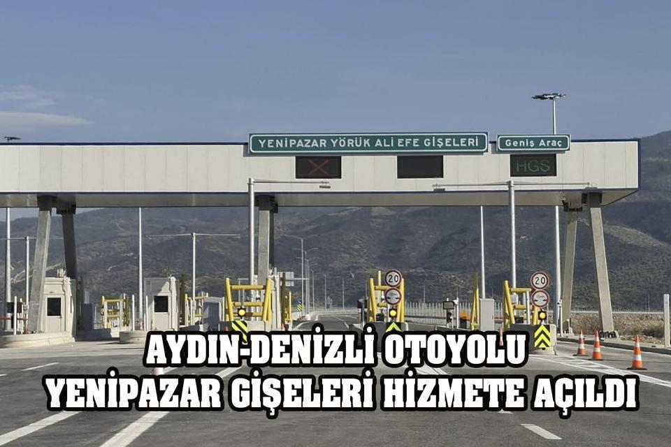 Aydın-Denizli Otoyolu Yenipazar Gişeleri hizmete açıldı