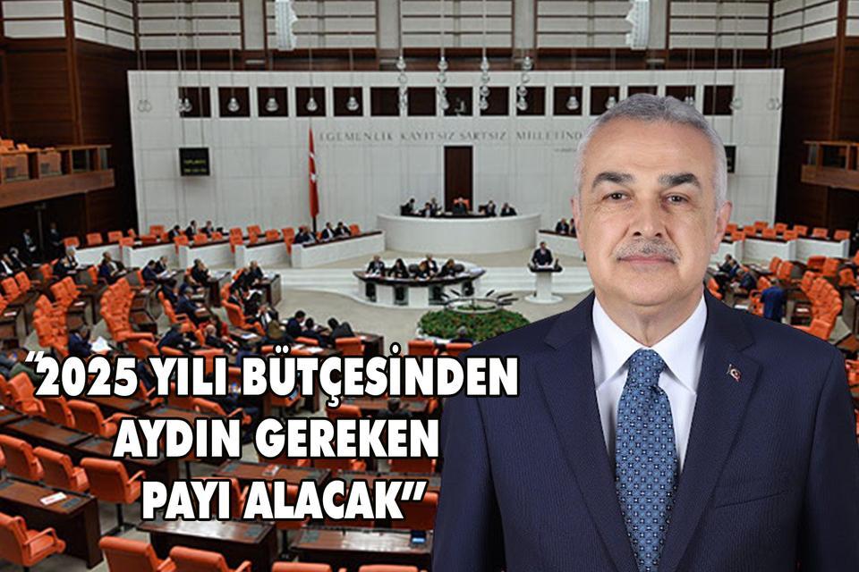 “2025 yılı bütçesinden Aydın gereken payı alacak”