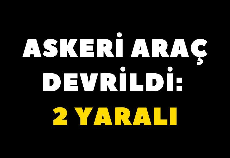 Askeri araç devrildi: 2 yaralı