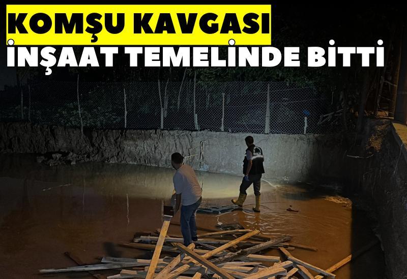 Komşu kavgası inşaat temelinde bitti