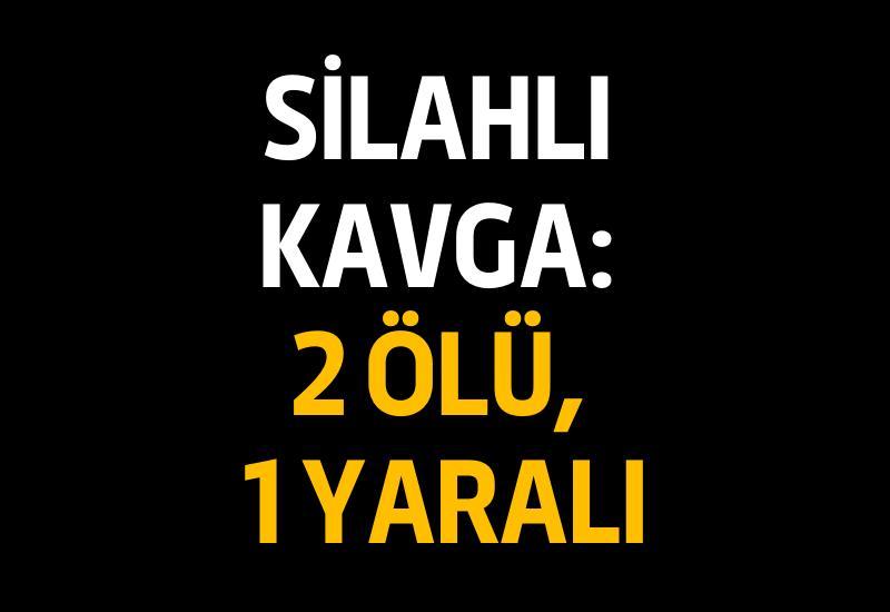 Silahlı kavga: 2 ölü, 1 yaralı