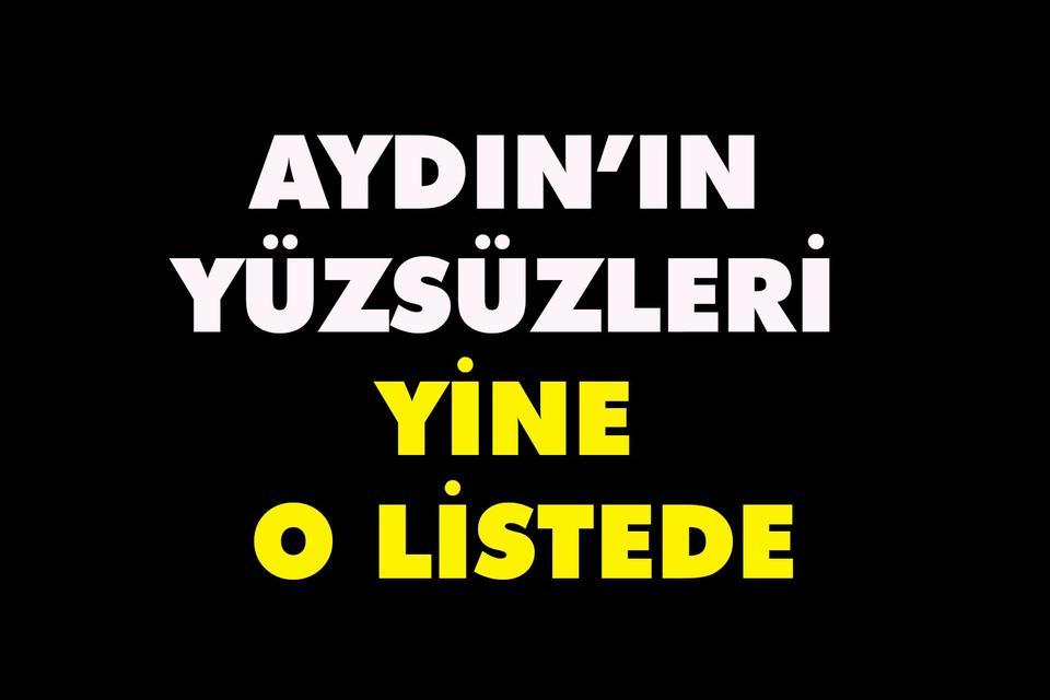 Aydın’ın yüzsüzleri yine o listede