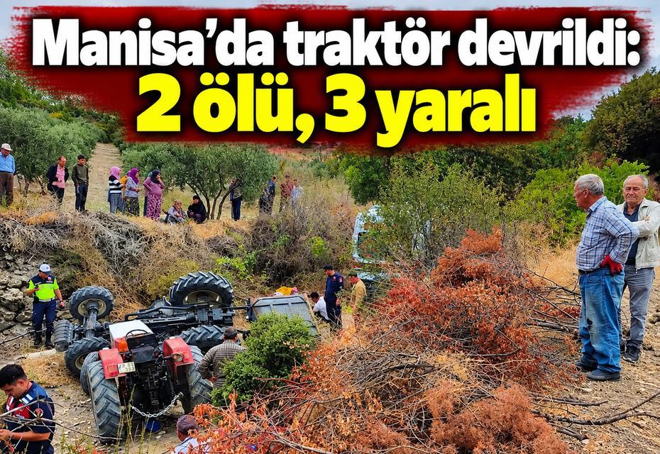 Manisa'da traktör devrildi: 2 ölü, 3 yaralı