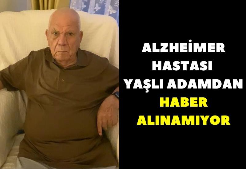 Alzheimer hastası yaşlı adamdan haber alınamıyor
