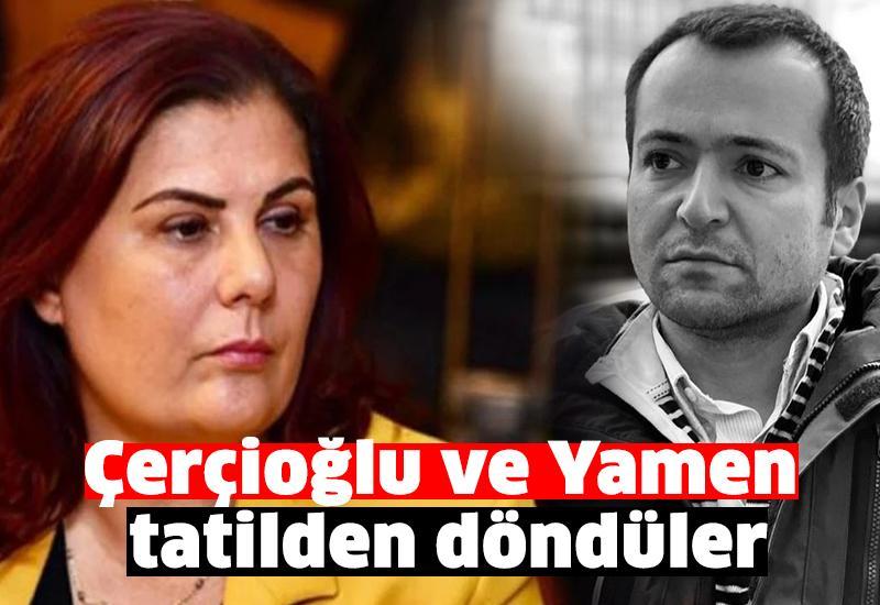 Çerçioğlu ve Yamen tatilden döndüler