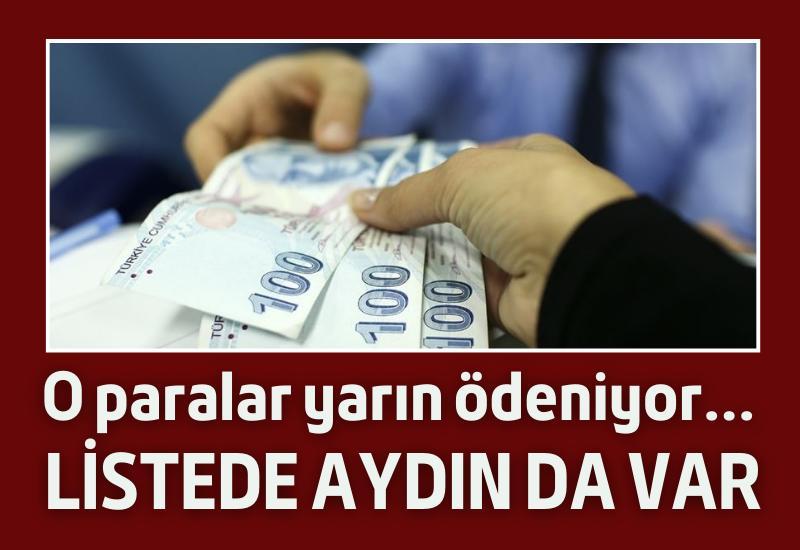 O paralar yarın ödeniyor... Listede Aydın da var