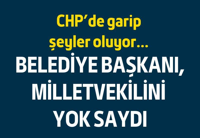 CHP'de garip şeyler oluyor... Belediye başkanı, milletvekilini yok saydı