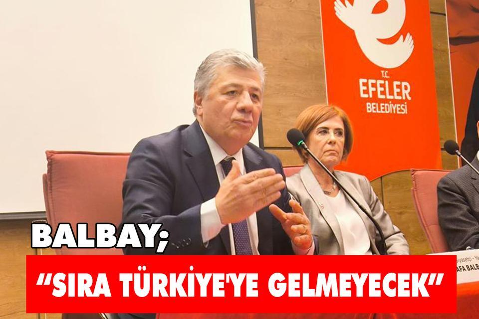 Balbay; “Sıra Türkiye'ye gelmeyecek”