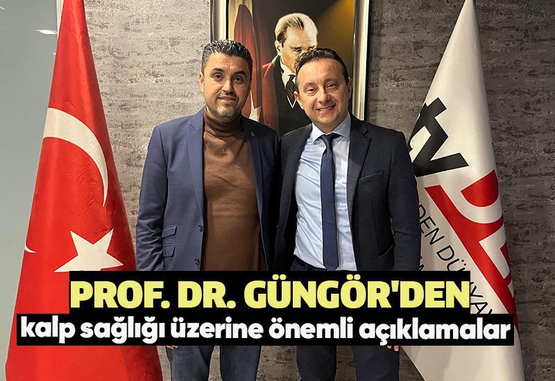 Prof. Dr. Güngör'den kalp sağlığı üzerine önemli açıklamalar