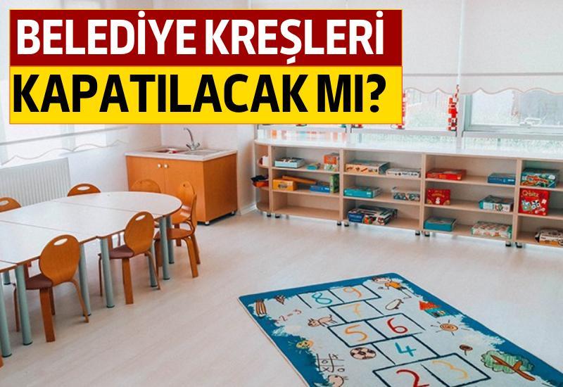 Belediye kreşleri kapatılacak mı?