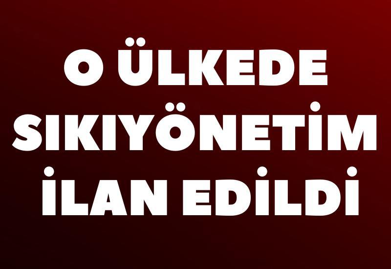 O ülkede sıkıyönetim ilan edildi