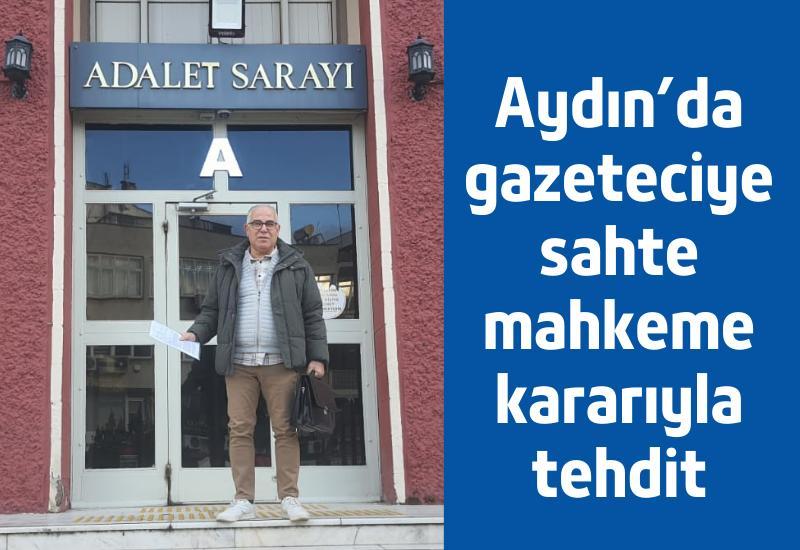 Aydın'da gazeteciye sahte mahkeme kararıyla tehdit