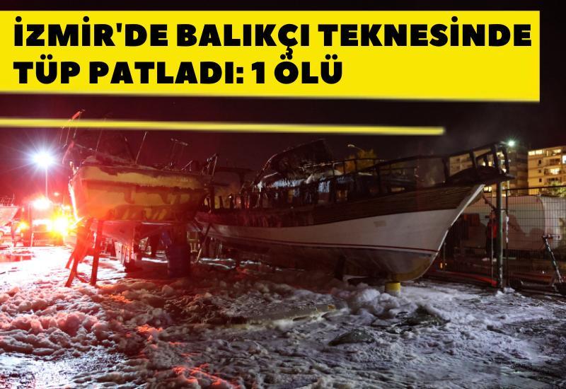 İzmir'de balıkçı teknesinde tüp patladı: 1 ölü