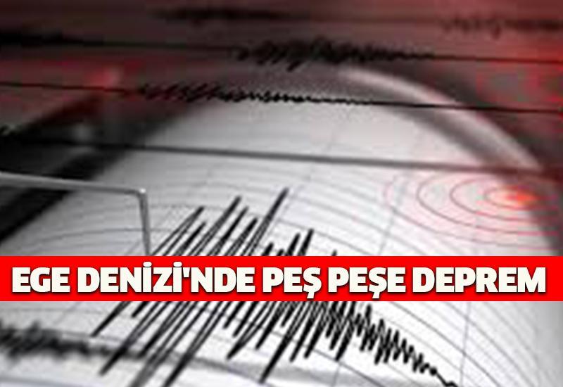 Ege Denizi'nde peş peşe deprem