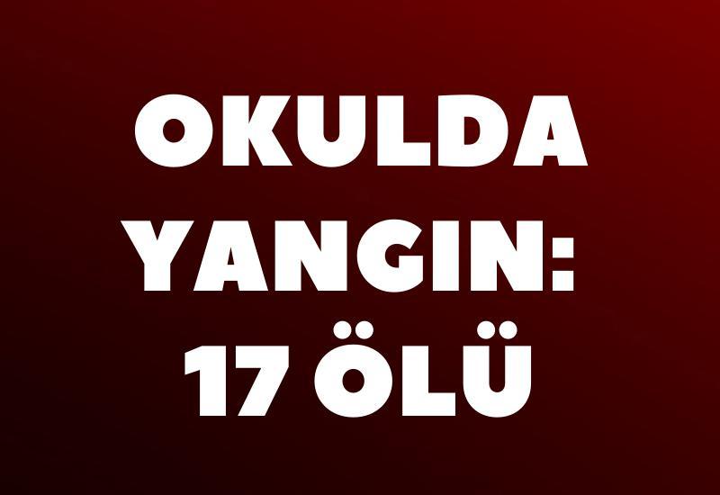 Okulda yangın: 17 ölü