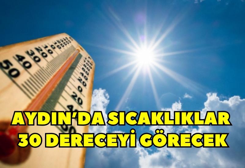 Aydın’da sıcaklıklar 30 dereceyi görecek