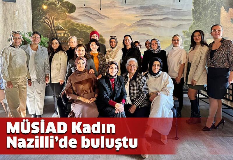 MÜSİAD Kadın Nazilli’de buluştu