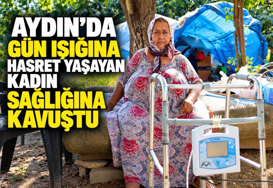 Aydın’da gün ışığına hasret yaşayan kadın sağlığına kavuştu