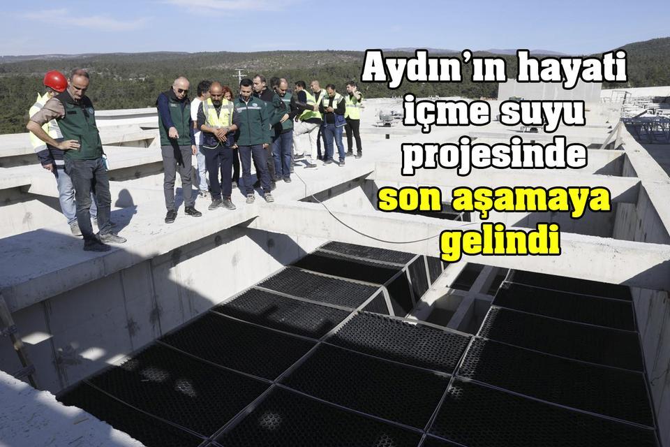 Aydın’ın hayati içme suyu projesinde son aşamaya gelindi