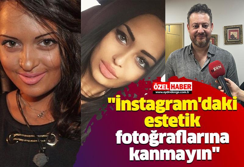 "İnstagram'daki estetik fotoğraflarına kanmayın"