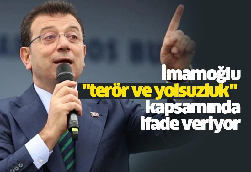 İmamoğlu "terör ve yolsuzluk" soruşturmasından ifade vermeye başladı