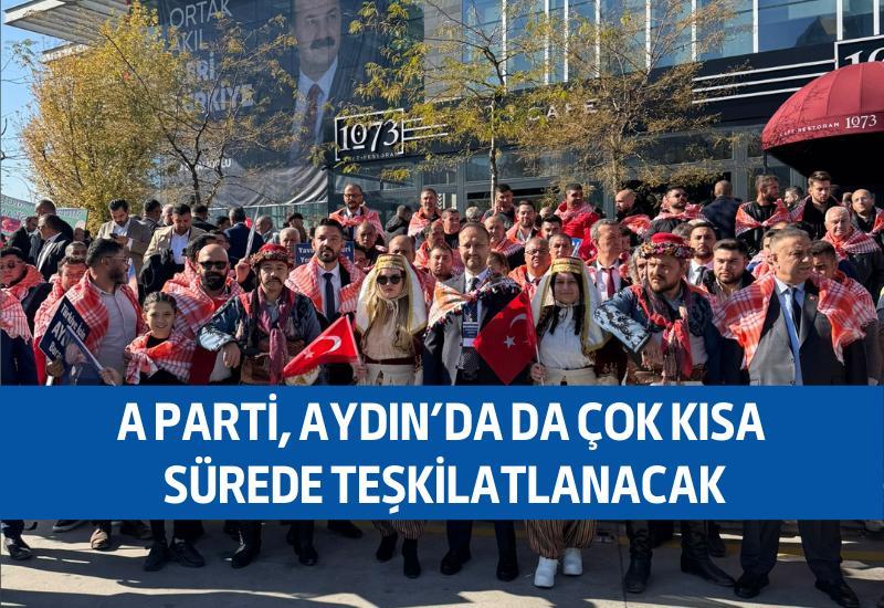 A Parti, Aydın'da da çok kısa sürede teşkilatlanacak