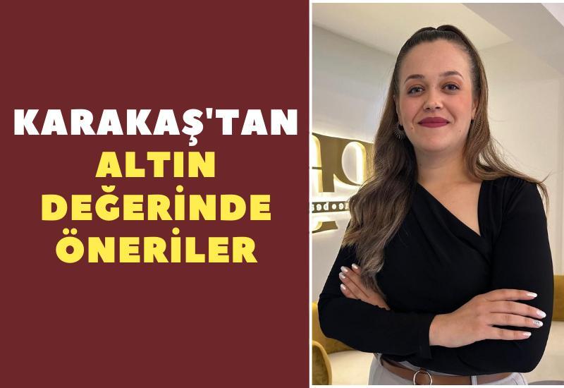 Karakaş'tan altın değerinde öneriler