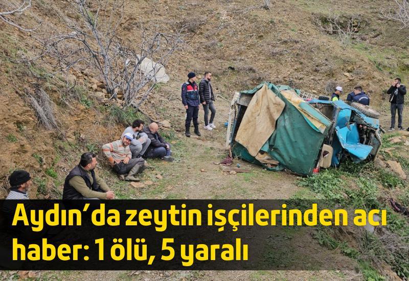 Aydın’da zeytin işçilerinden acı haber: 1 ölü 5 yaralı