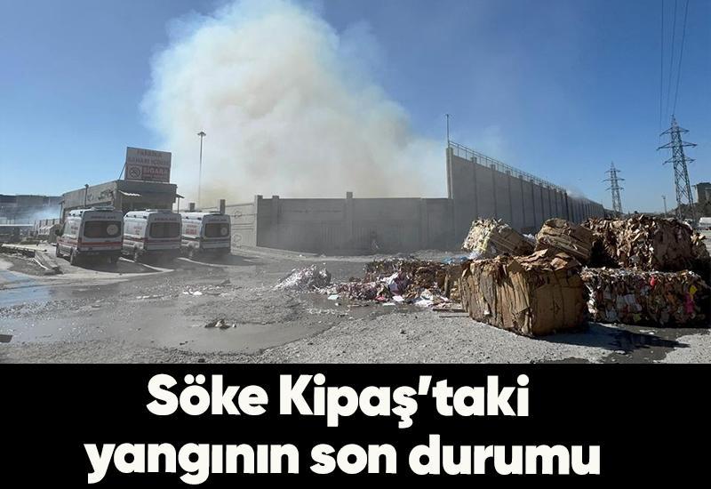 Söke Kipaş’taki yangının son durumu