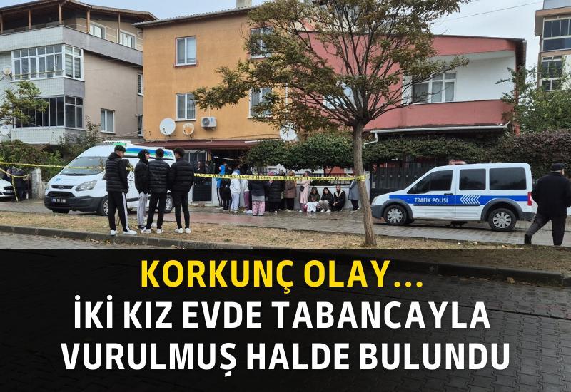 Korkunç olay... İki kız tabancayla vurulmuş halde bulundu