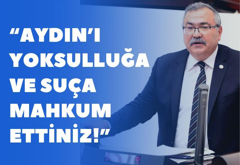 Bülbül: Aydın'ı yoksulluğa ve suça mahkum ettiniz!