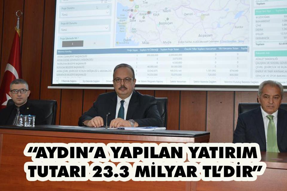 “Aydın’a yapılan yatırım tutarı 23.3 milyar TL’dir”