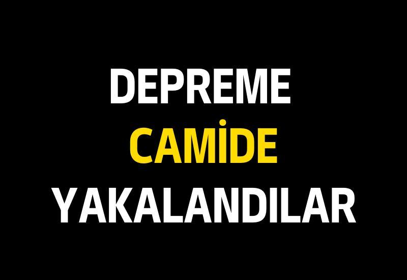 Depreme camide yakalandılar